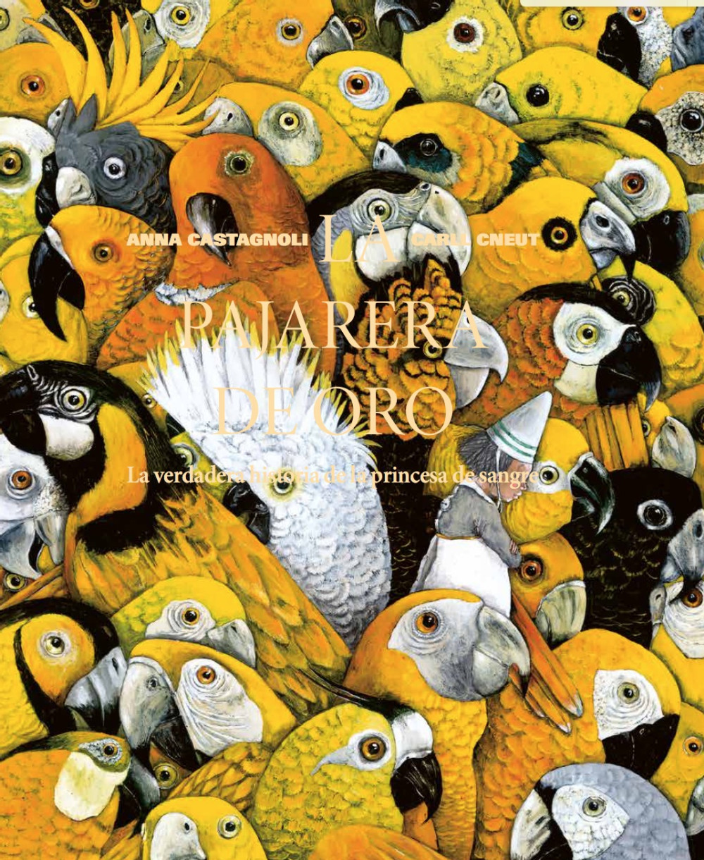 La pajarera de oro, Anna Castagnoli y Carll Cneut